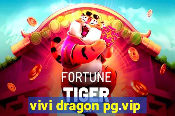 vivi dragon pg.vip